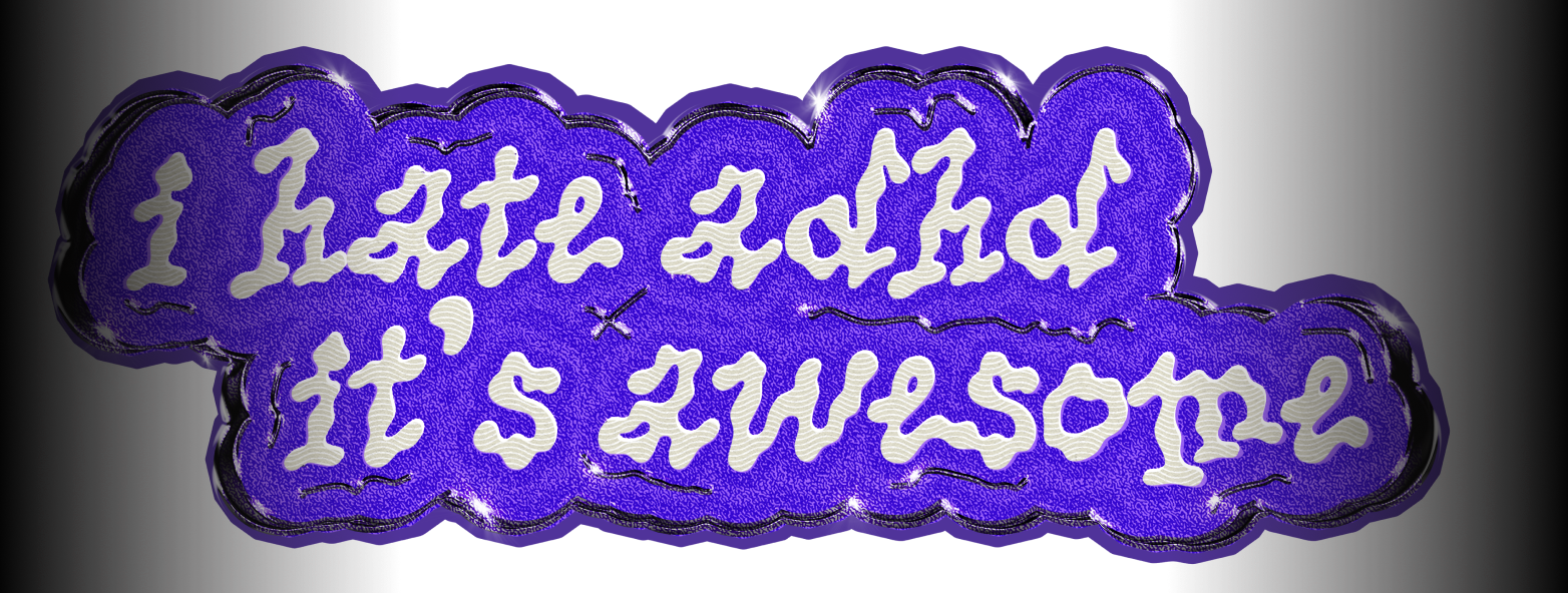 I hate adhd it's awesome